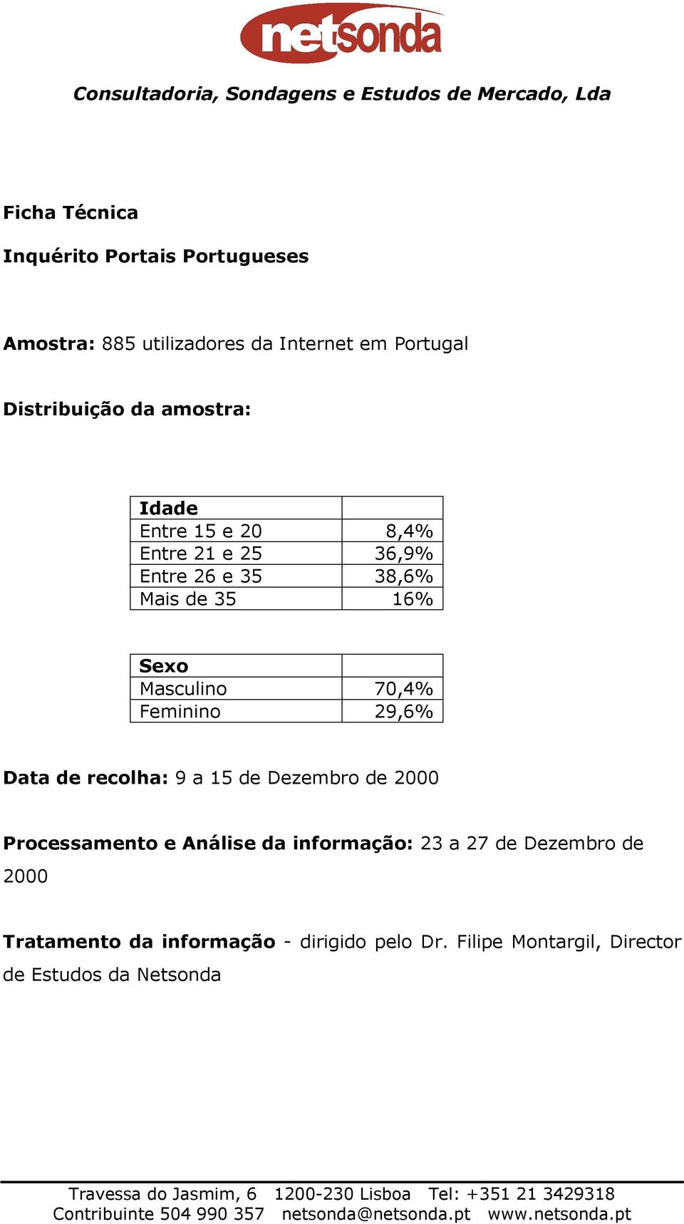 Feminino 29,6% Data de recolha: 9 a 15 de Dezembro de 2000 Processamento e Análise da informação: 23 a 27 de