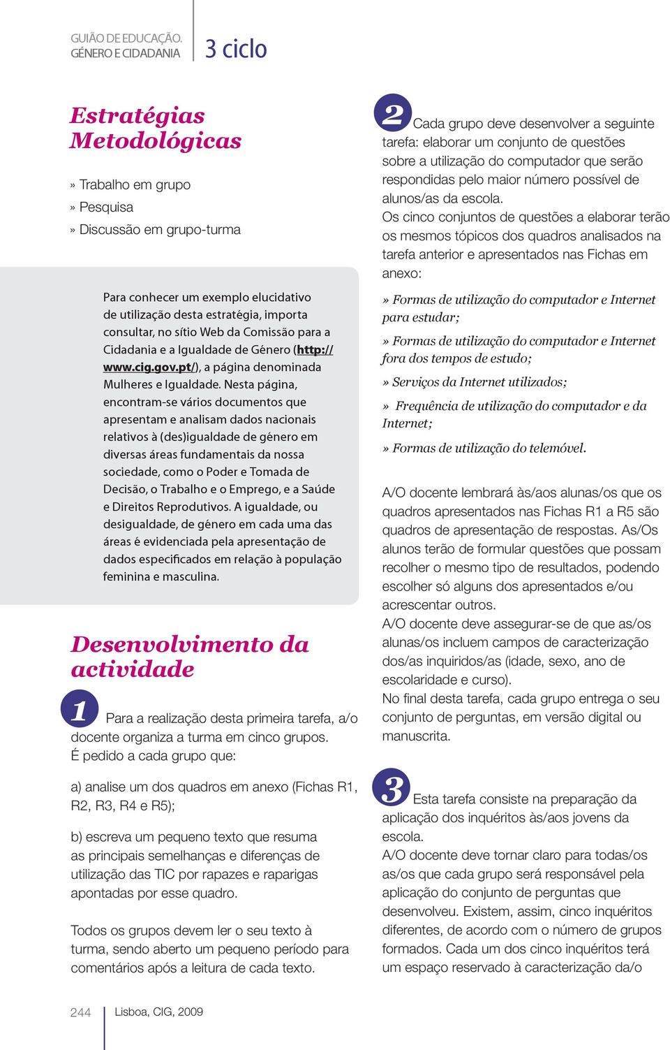 sítio Web da Comissão para a Cidadania e a Igualdade de Género (http:// www.cig.gov.pt/), a página denominada Mulheres e Igualdade.