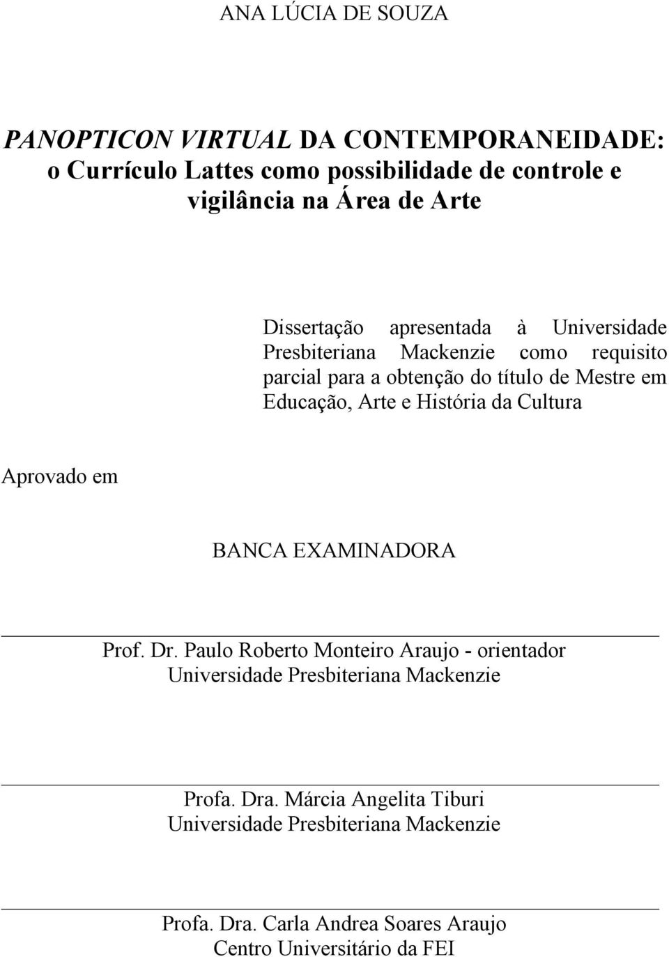 e História da Cultura Aprovado em BANCA EXAMINADORA Prof. Dr.