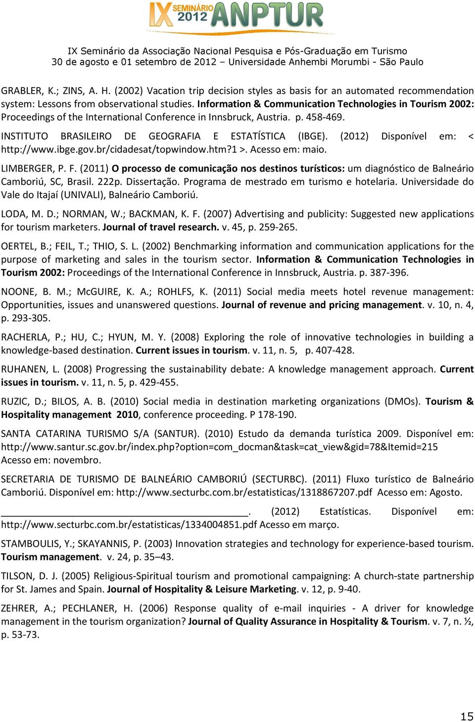 (2012) Disponível em: < http://www.ibge.gov.br/cidadesat/topwindow.htm?1 >. Acesso em: maio. LIMBERGER, P. F.