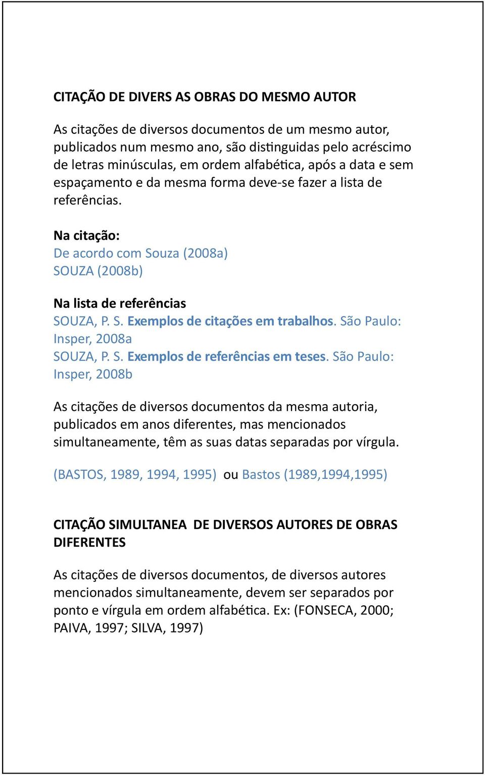 São Paulo: Insper, 2008a SOUZA, P. S. Exemplos de referências em teses.