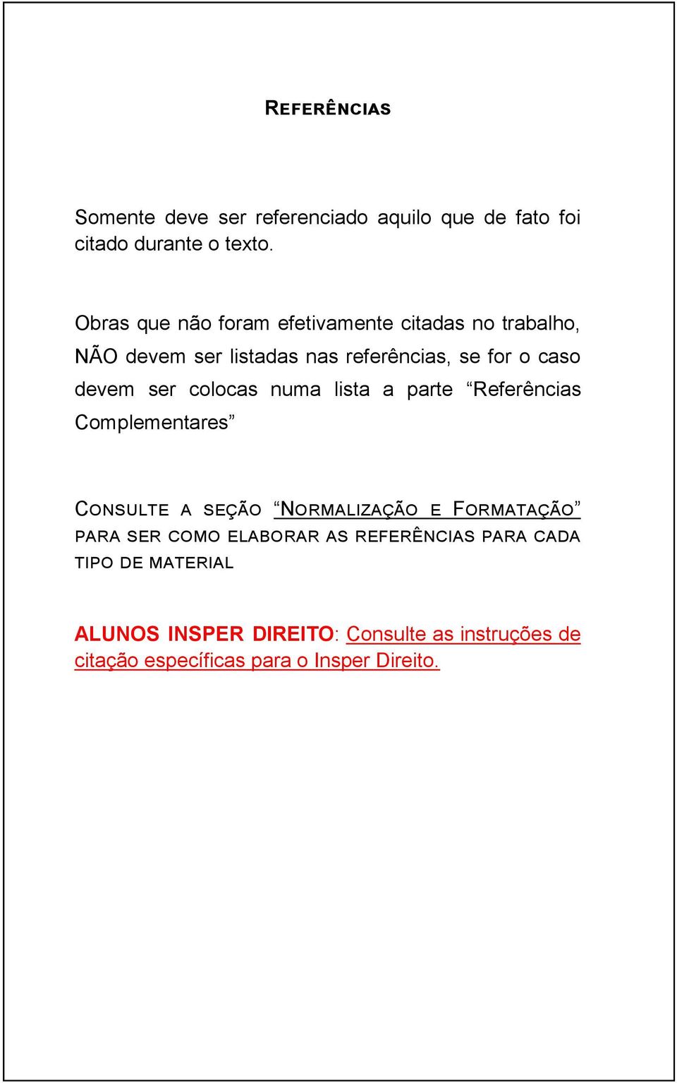 ser colocas numa lista a parte Referências Complementares Consulte a seção Normalização e Formatação para ser como