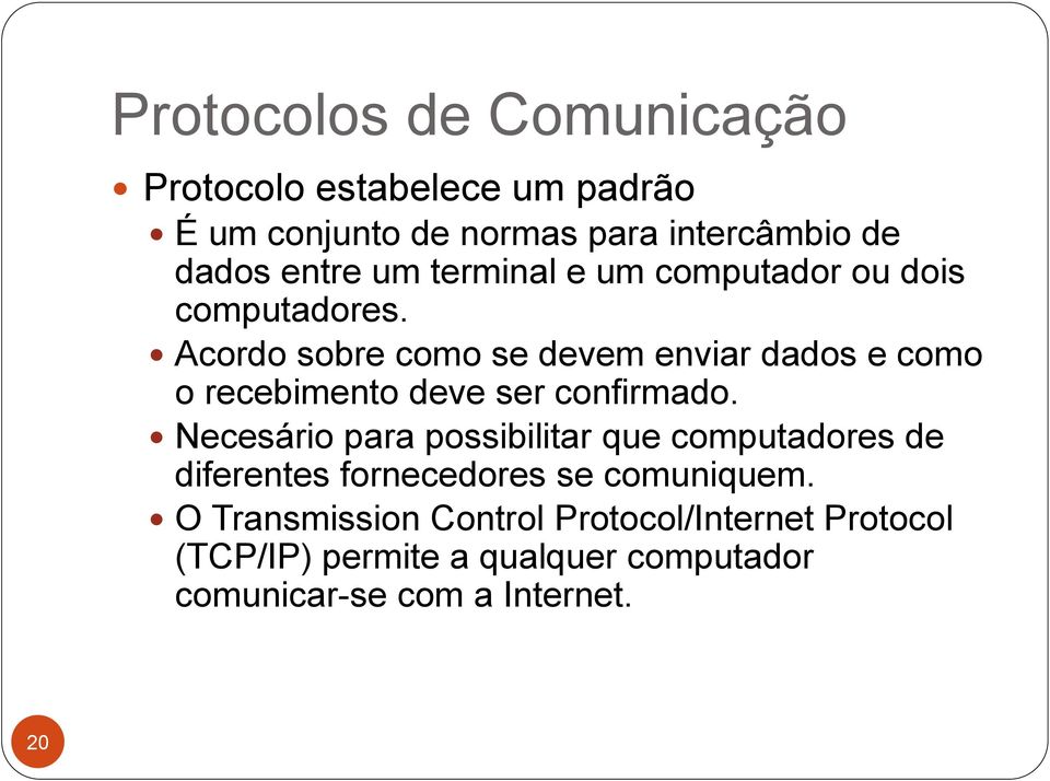 Acordo sobre como se devem enviar dados e como o recebimento deve ser confirmado.