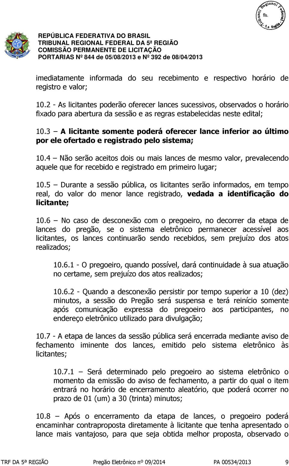 3 A licitante somente poderá oferecer lance inferior ao último por ele ofertado e registrado pelo sistema; 10.