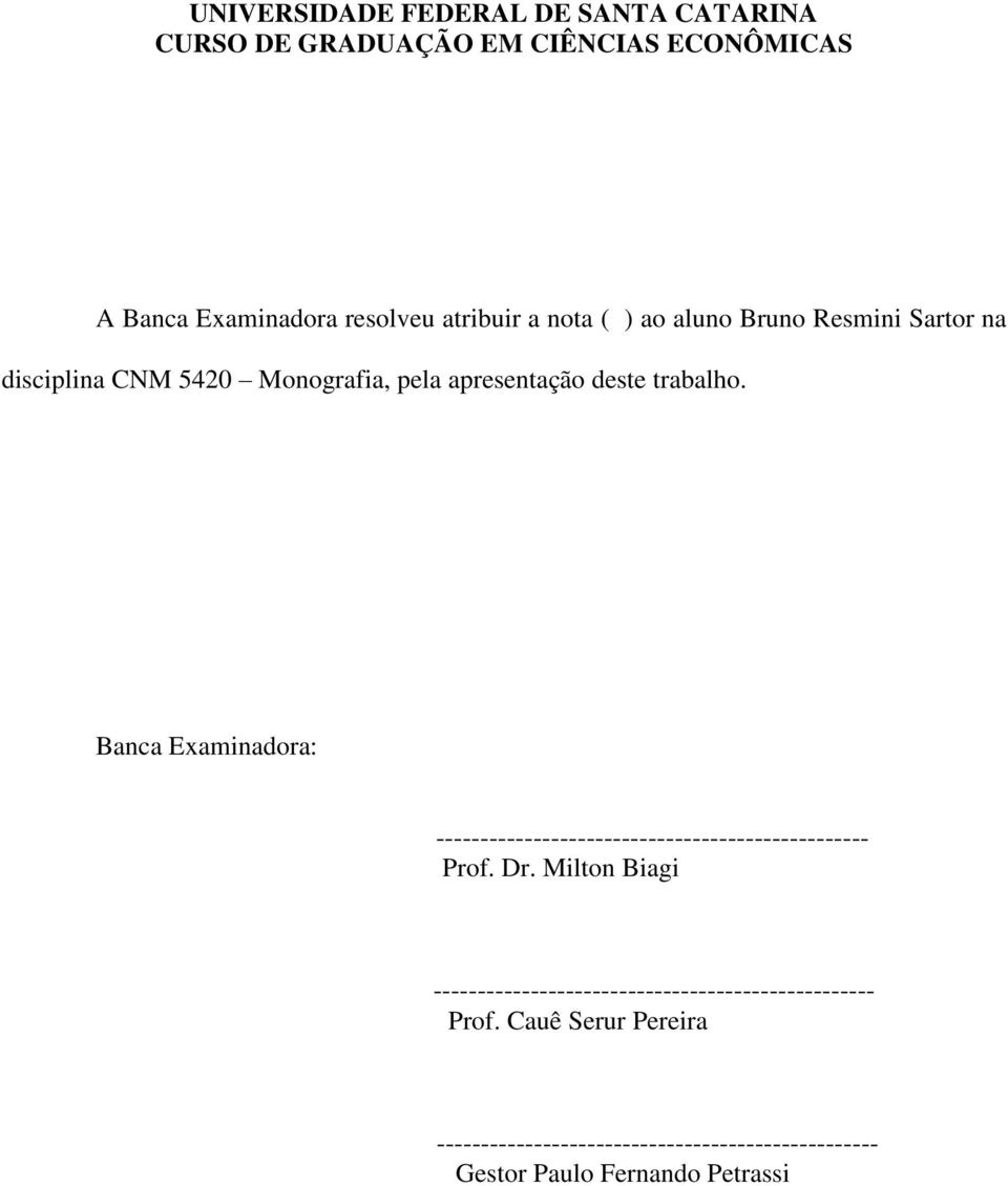 Banca Examinadora: ------------------------------------------------- Prof. Dr.