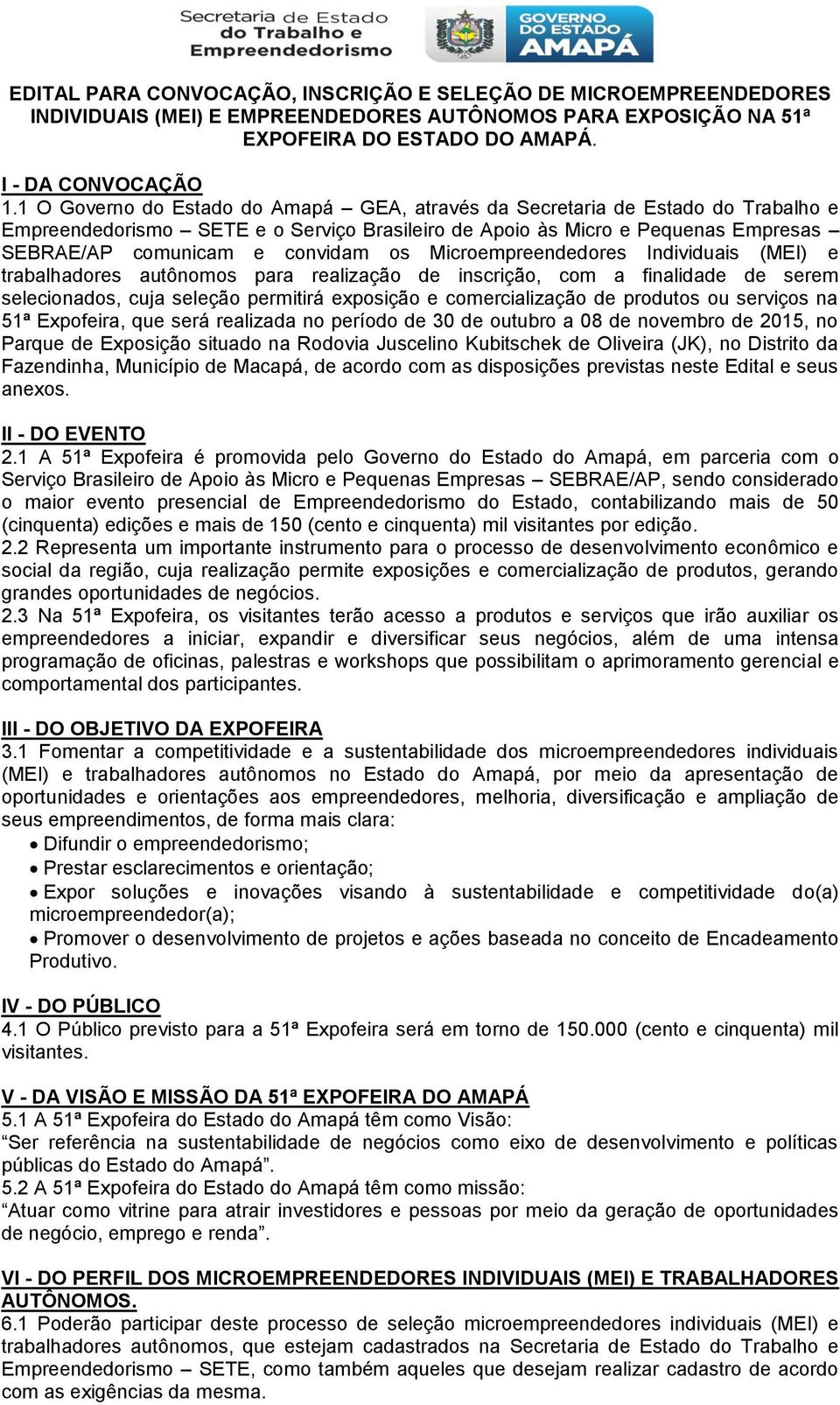 Microempreendedores Individuais (MEI) e trabalhadores autônomos para realização de inscrição, com a finalidade de serem selecionados, cuja seleção permitirá exposição e comercialização de produtos ou