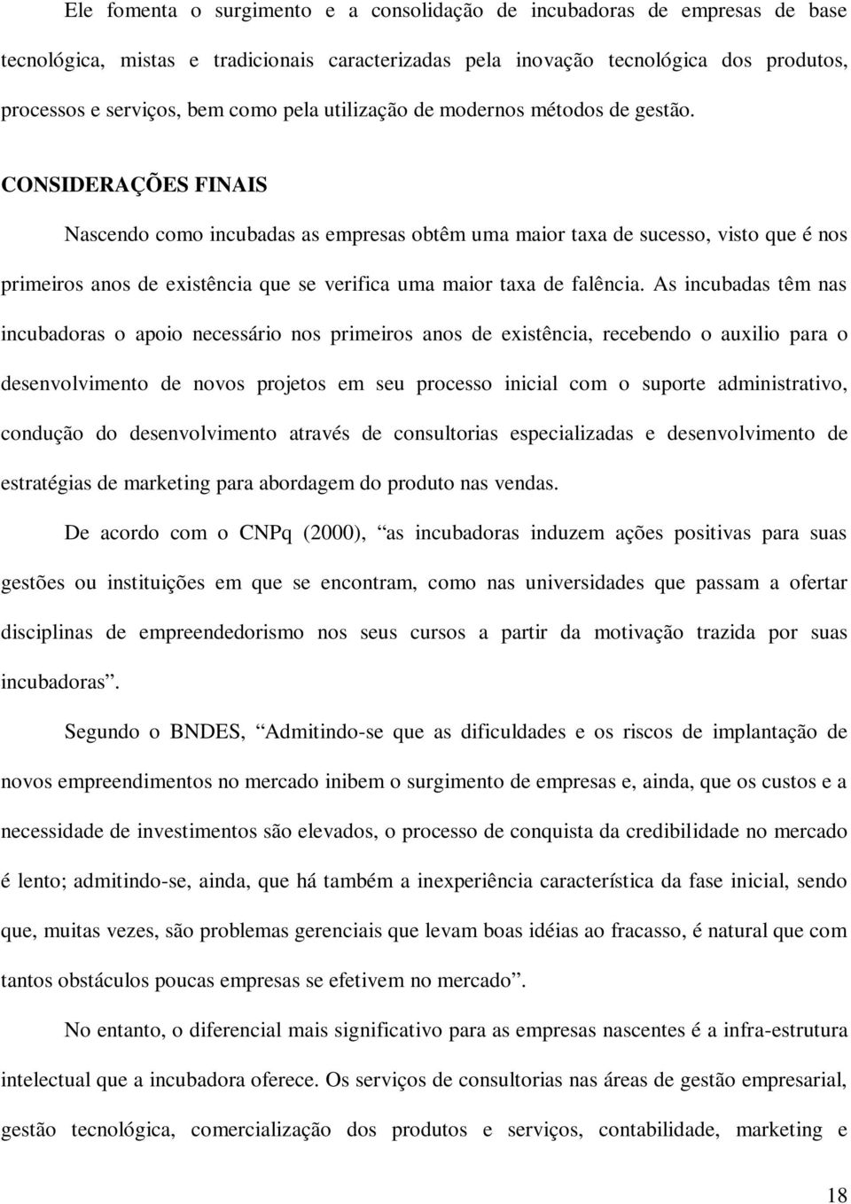 CONSIDERAÇÕES FINAIS Nascendo como incubadas as empresas obtêm uma maior taxa de sucesso, visto que é nos primeiros anos de existência que se verifica uma maior taxa de falência.