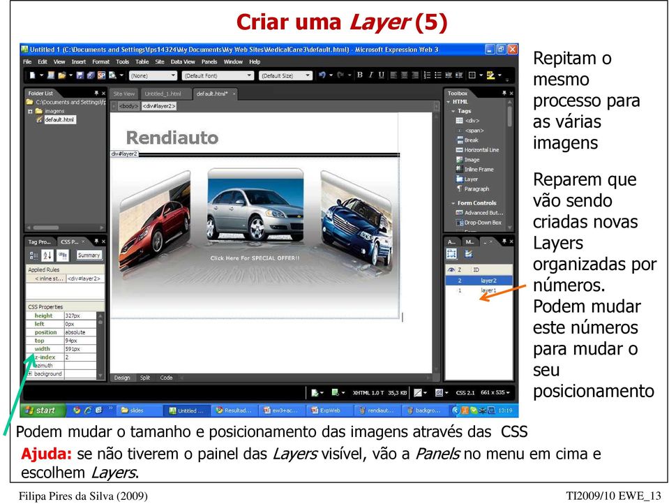 Podem mudar este números para mudar o seu posicionamento Podem mudar o tamanho e