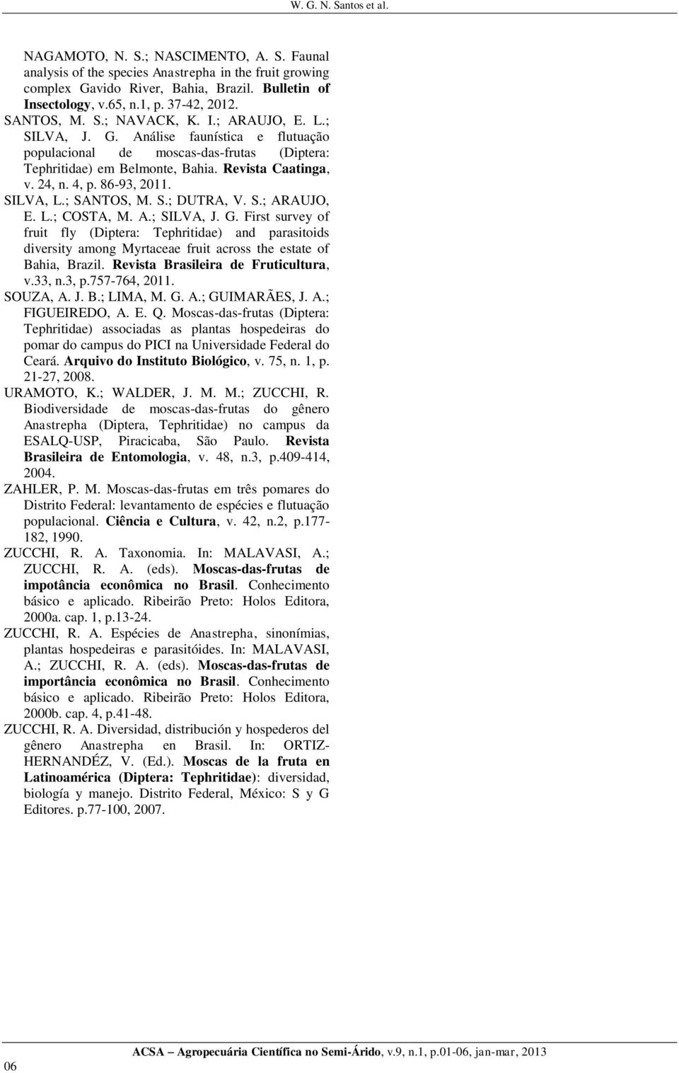 24, n. 4, p. 86-93, 2011. SILVA, L.; SANTOS, M. S.; DUTRA, V. S.; ARAUJO, E. L.; COSTA, M. A.; SILVA, J. G.