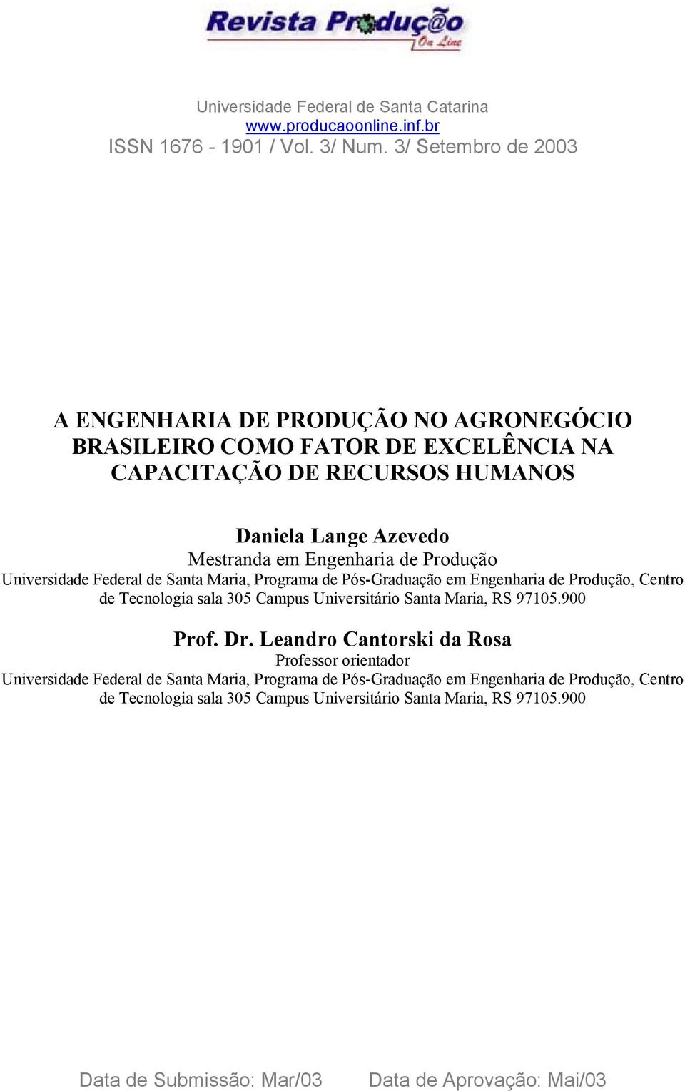 Produção Universidade Federal de Santa Maria, Programa de Pós-Graduação em Engenharia de Produção, Centro de Tecnologia sala 305 Campus Universitário Santa Maria, RS 97105.900 Prof.