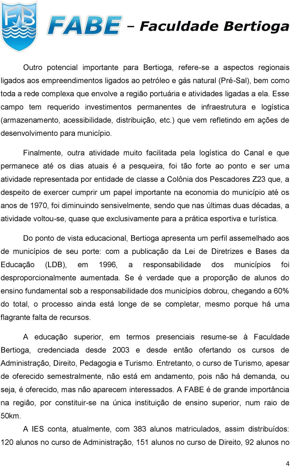 ) que vem refletindo em ações de desenvolvimento para município.