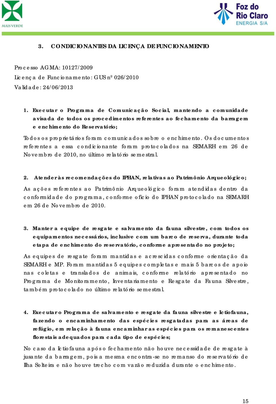 comunicados sobre o enchimento. Os documentos referentes a essa condicionante foram protocolados na SEMARH em 26