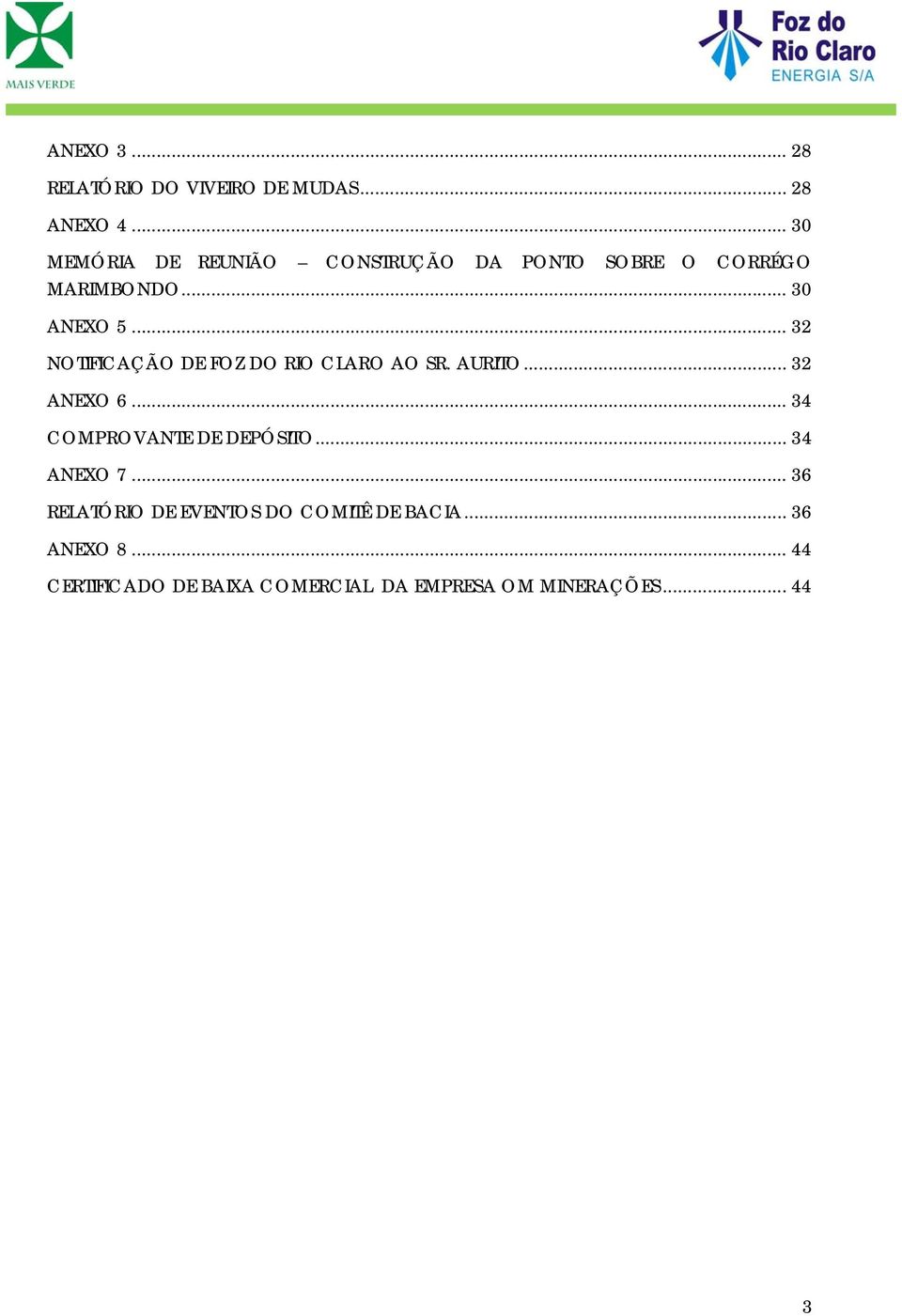 .. 32 NOTIFICAÇÃO DE FOZ DO RIO CLARO AO SR. AURITO... 32 ANEXO 6... 34 COMPROVANTE DE DEPÓSITO.