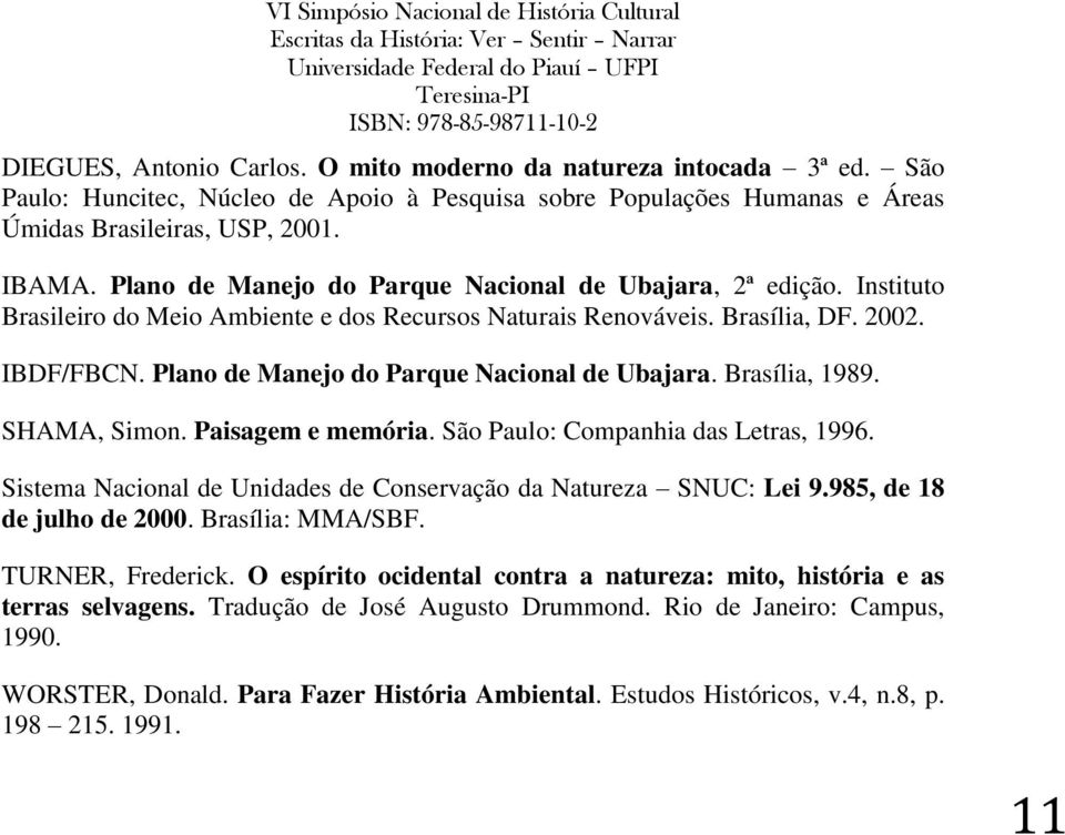 Plano de Manejo do Parque Nacional de Ubajara. Brasília, 1989. SHAMA, Simon. Paisagem e memória. São Paulo: Companhia das Letras, 1996.