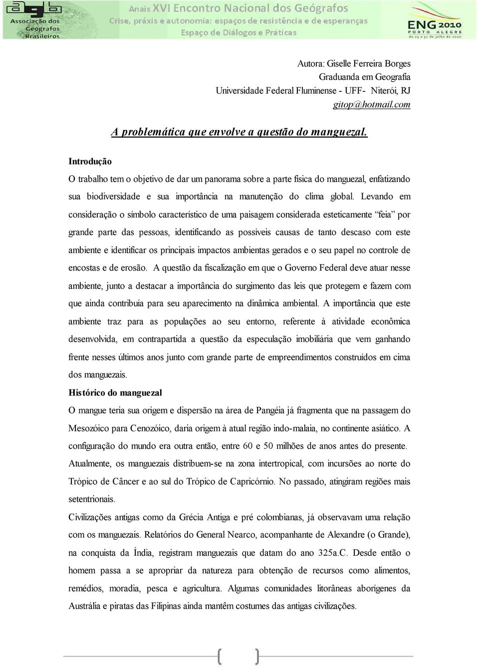 Levando em consideração o símbolo característico de uma paisagem considerada esteticamente feia por grande parte das pessoas, identificando as possíveis causas de tanto descaso com este ambiente e