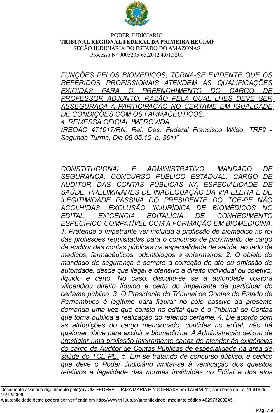 10. p. 361) CONSTITUCIONAL E ADMINISTRATIVO. MANDADO DE SEGURANÇA. CONCURSO PÚBLICO ESTADUAL. CARGO DE AUDITOR DAS CONTAS PÚBLICAS NA ESPECIALIDADE DE SAÚDE.