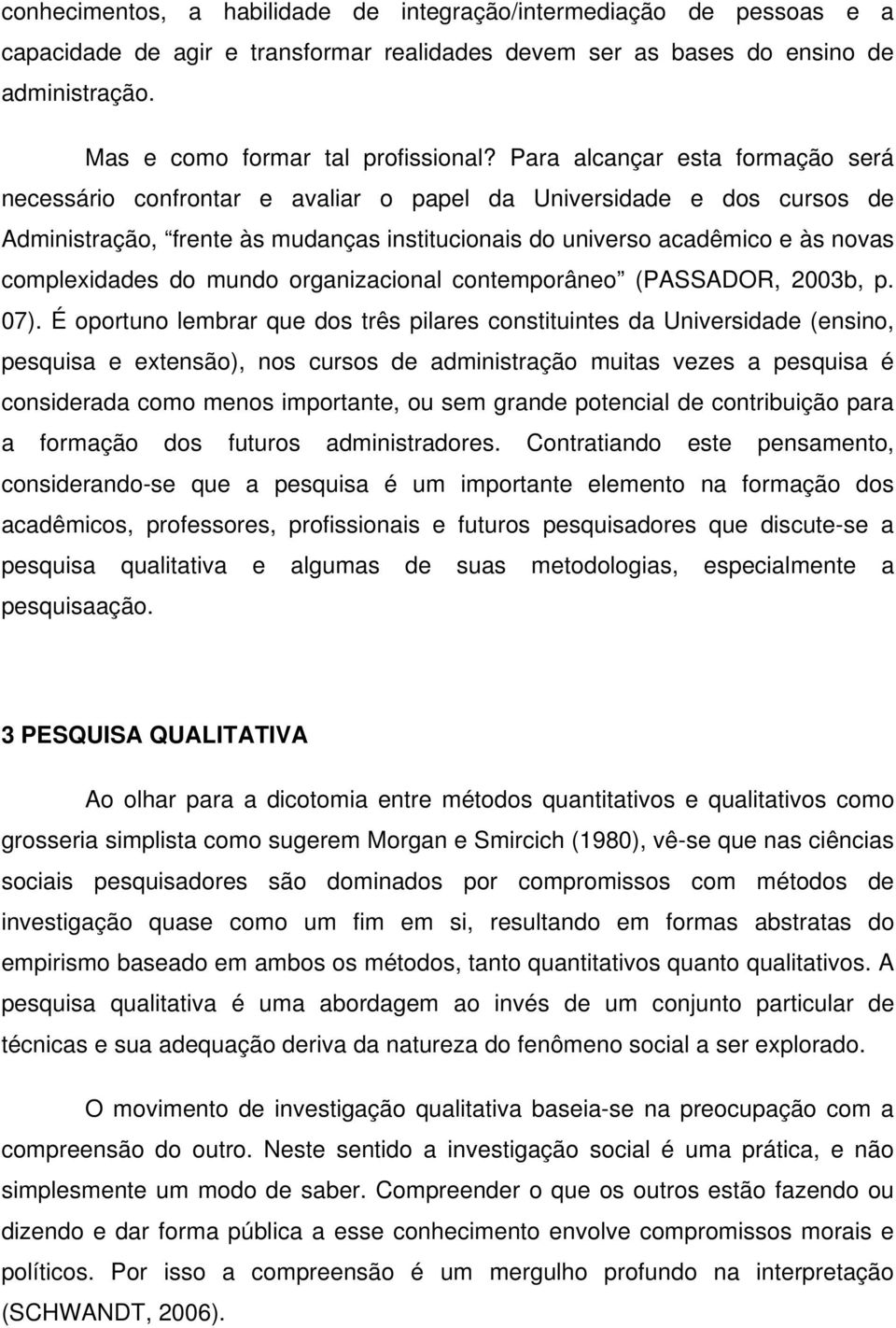 complexidades do mundo organizacional contemporâneo (PASSADOR, 2003b, p. 07).