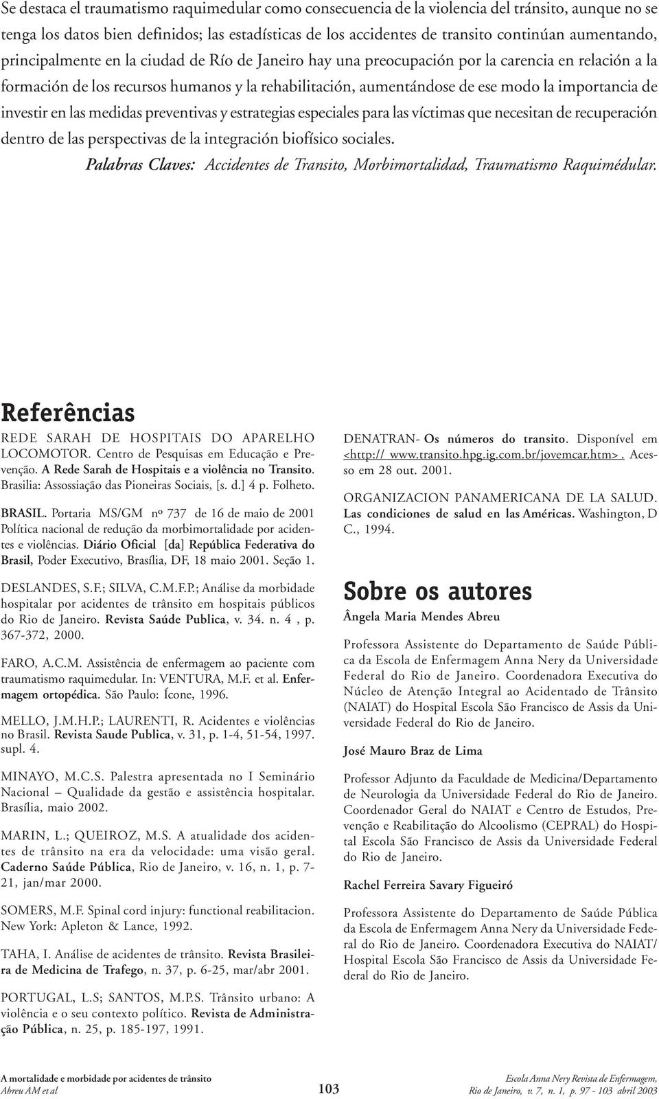 importancia de investir en las medidas preventivas y estrategias especiales para las víctimas que necesitan de recuperación dentro de las perspectivas de la integración biofísico sociales.