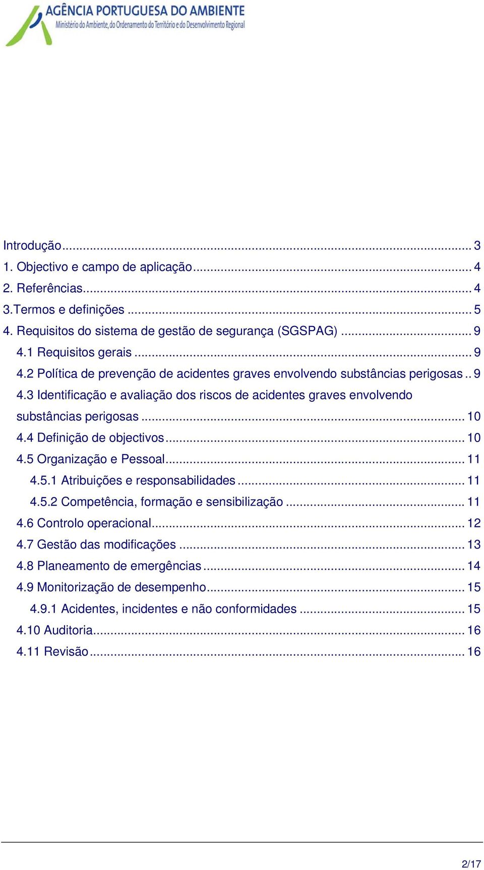 .. 10 4.4 Definição de objectivos... 10 4.5 Organização e Pessoal... 11 4.5.1 Atribuições e responsabilidades... 11 4.5.2 Competência, formação e sensibilização... 11 4.6 Controlo operacional.