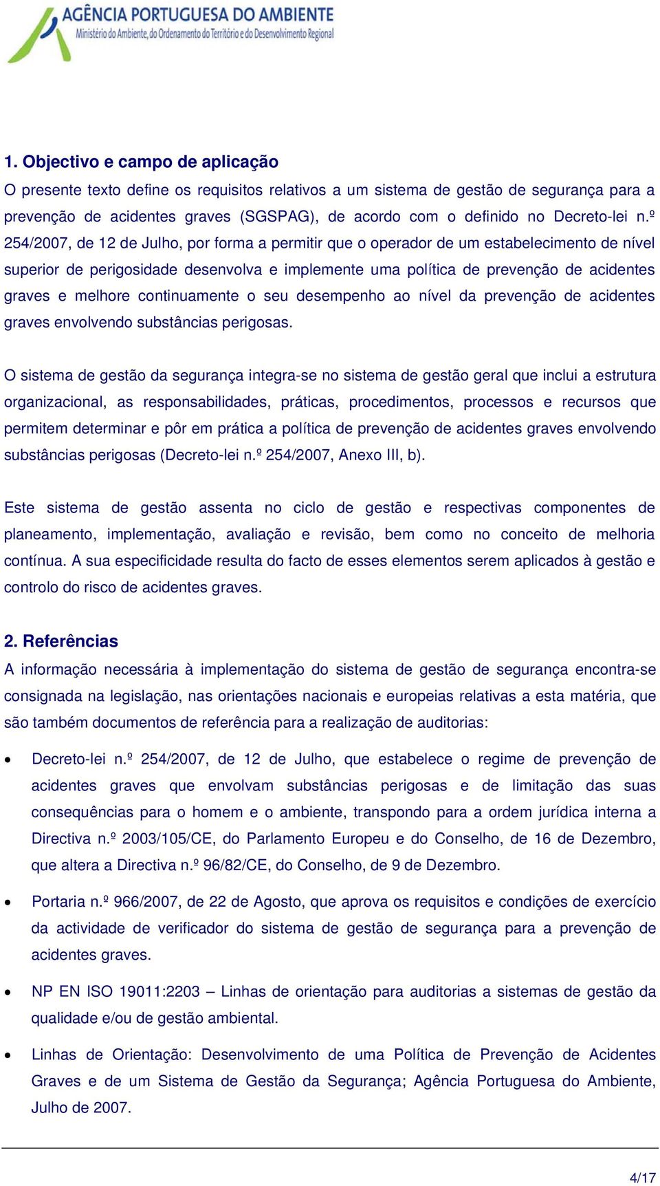 º 254/2007, de 12 de Julho, por forma a permitir que o operador de um estabelecimento de nível superior de perigosidade desenvolva e implemente uma política de prevenção de acidentes graves e melhore