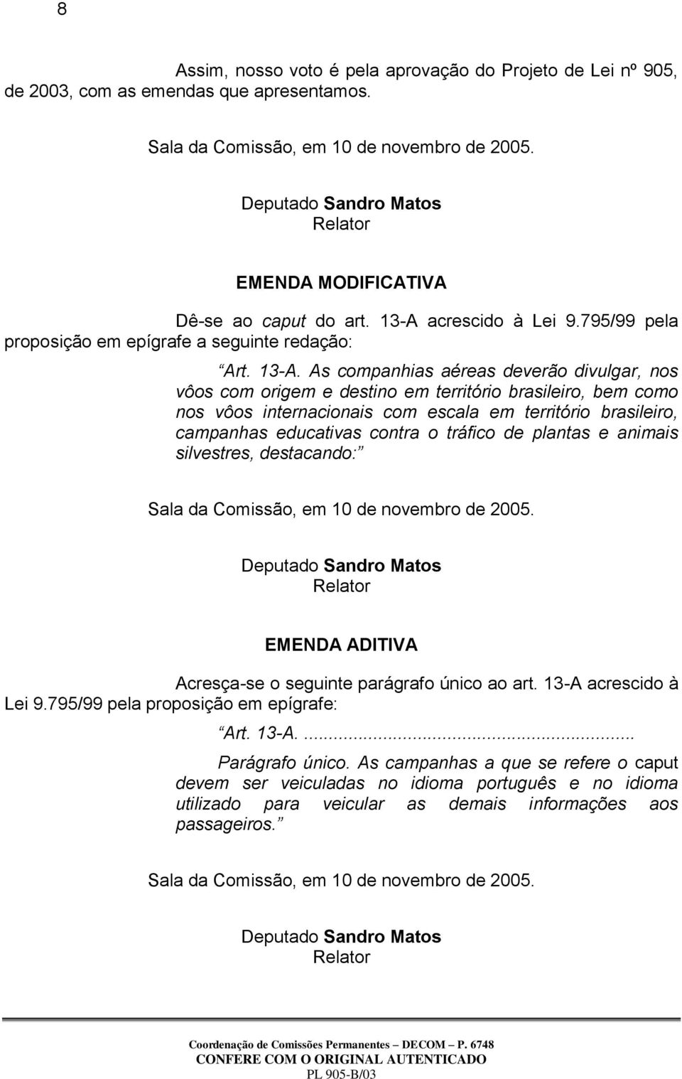 acrescido à Lei 9.795/99 pela proposição em epígrafe a seguinte redação: Art. 13-A.