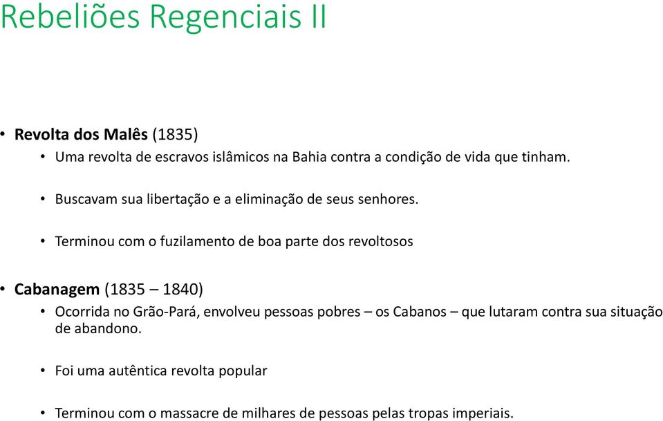 Terminou com o fuzilamento de boa parte dos revoltosos Cabanagem (1835 1840) Ocorrida no Grão-Pará, envolveu pessoas