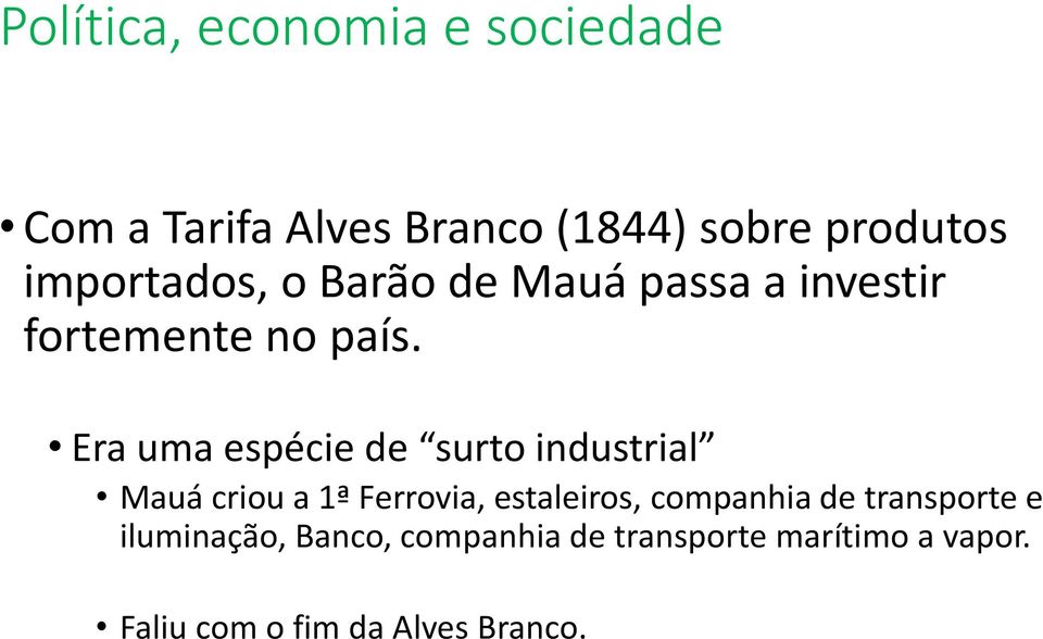 Era uma espécie de surto industrial Mauá criou a 1ª Ferrovia, estaleiros, companhia