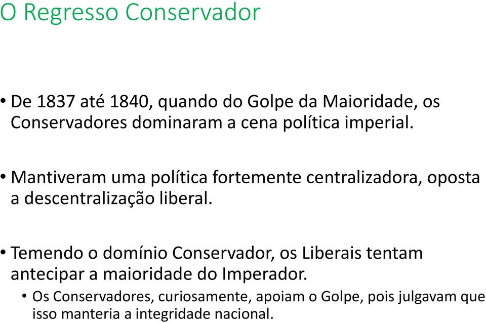 Mantiveram uma política fortemente centralizadora, oposta a descentralização liberal.