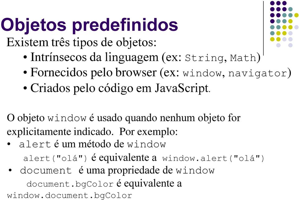 O objeto window é usado quando nenhum objeto for explicitamente indicado.