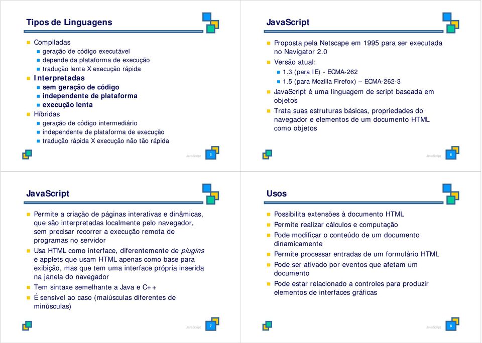 Navigator 2.0 Versão atual: 1.3 (para IE) - ECMA-262 1.