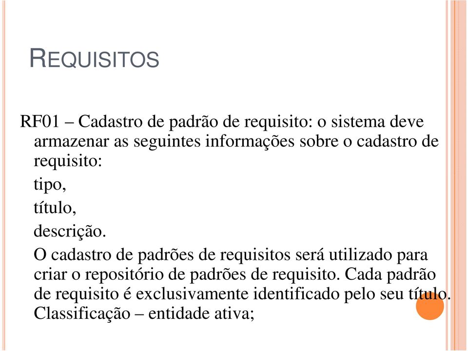 O cadastro de padrões de requisitos será utilizado para criar o repositório de padrões de