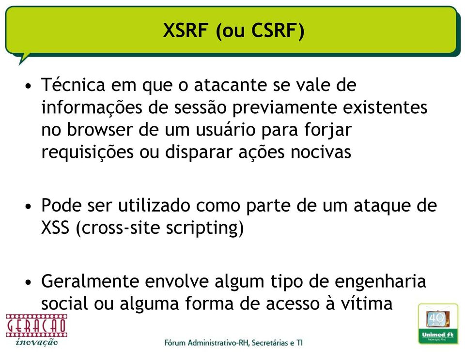 disparar ações nocivas Pode ser utilizado como parte de um ataque de XSS