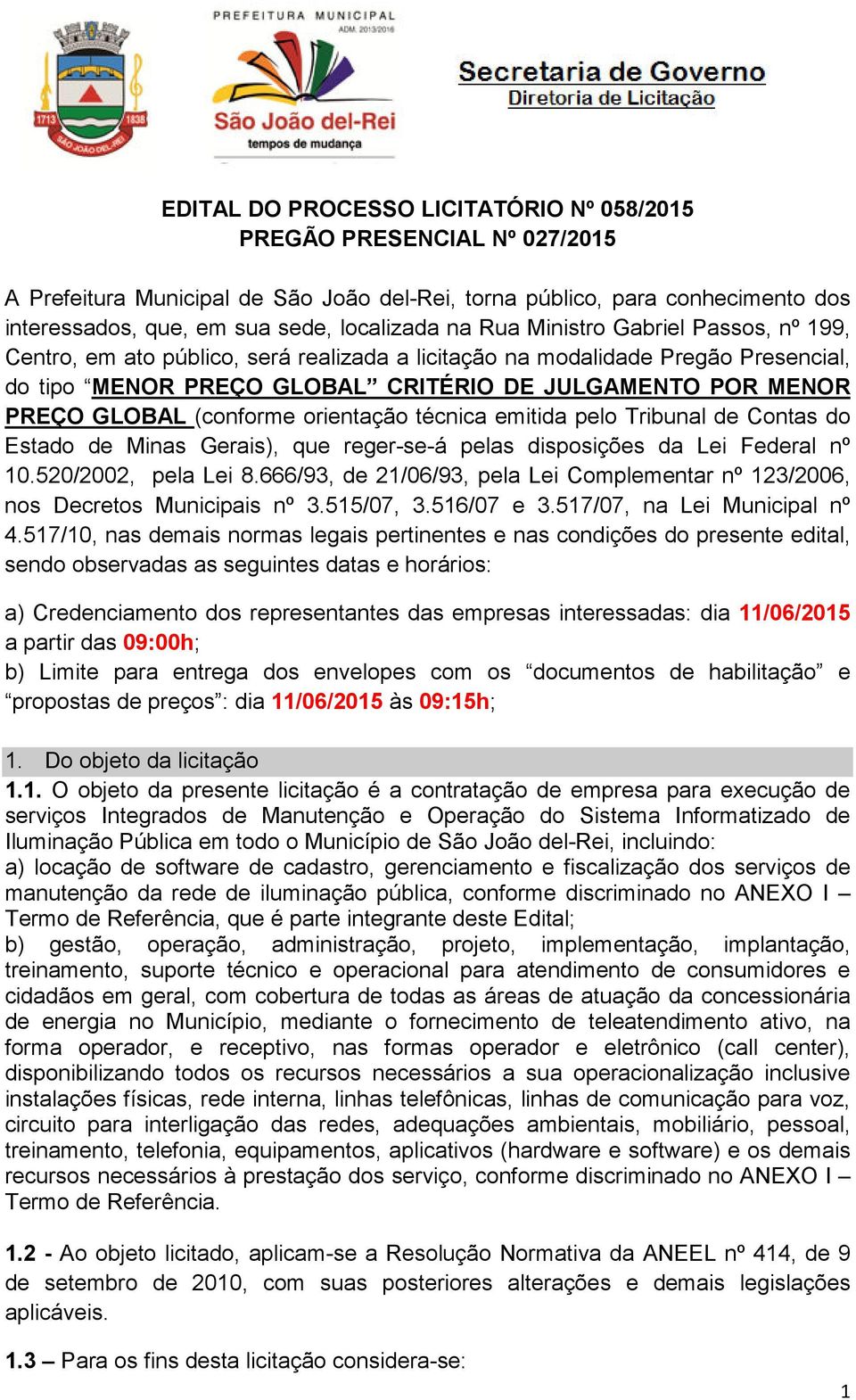 (conforme orientação técnica emitida pelo Tribunal de Contas do Estado de Minas Gerais), que reger-se-á pelas disposições da Lei Federal nº 10.520/2002, pela Lei 8.