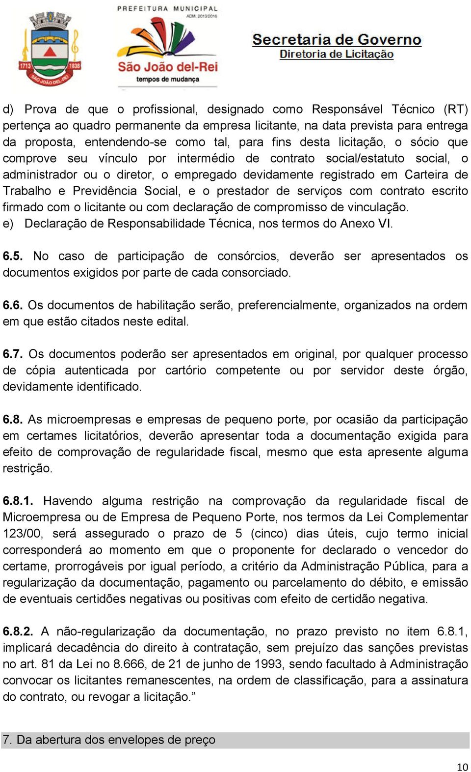 Previdência Social, e o prestador de serviços com contrato escrito firmado com o licitante ou com declaração de compromisso de vinculação.