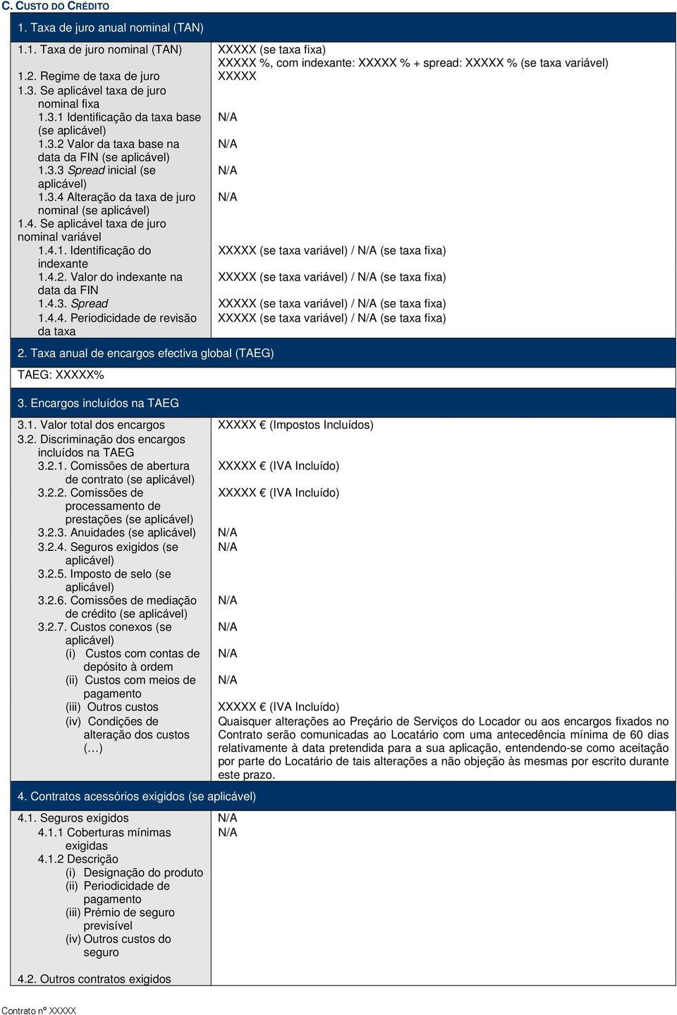 4. Se aplicável taxa de juro nominal variável 1.4.1. Identificação do (se taxa variável) / N/A (se taxa fixa) indexante 1.4.2.