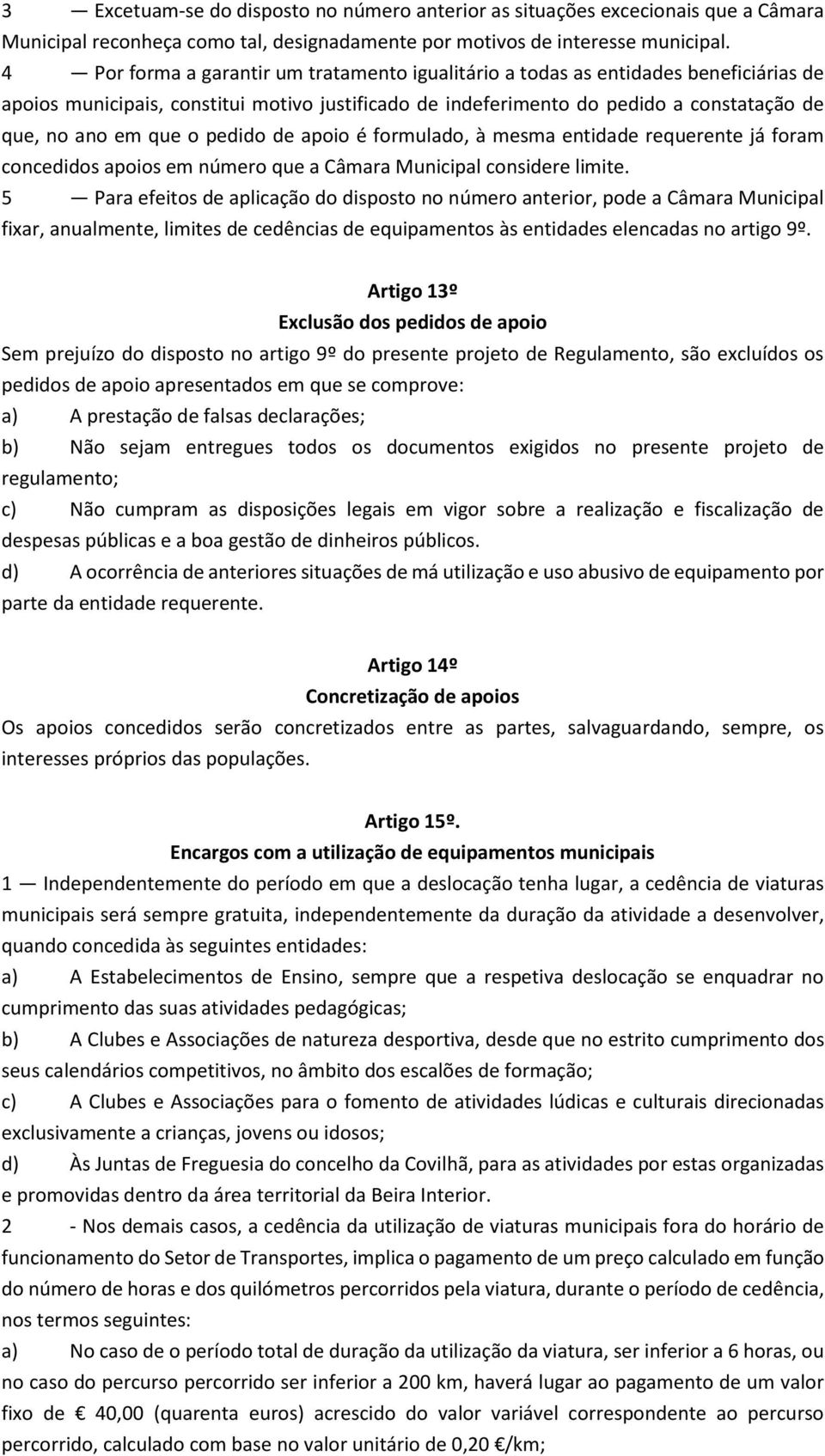 pedido de apoio é formulado, à mesma entidade requerente já foram concedidos apoios em número que a Câmara Municipal considere limite.