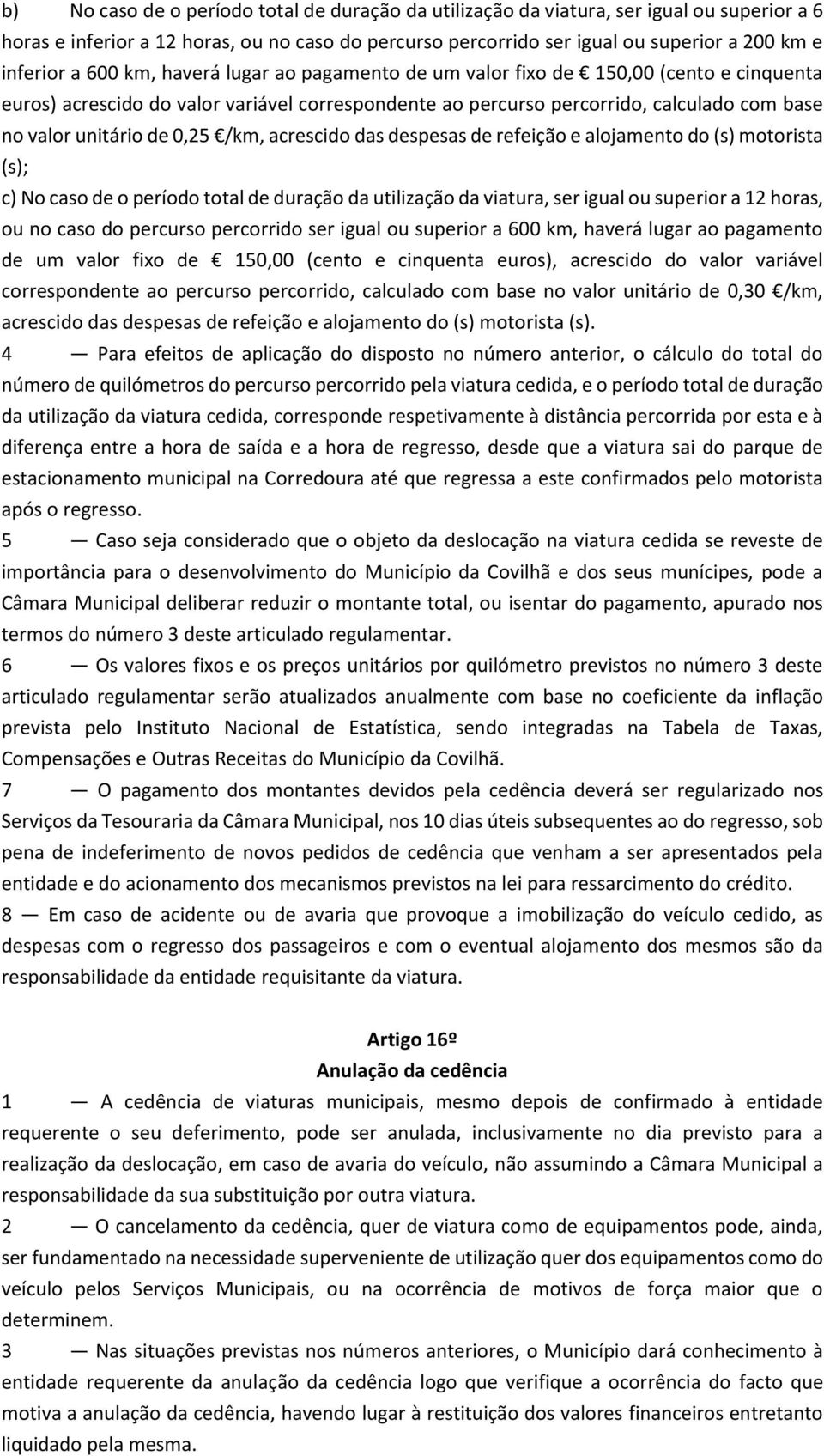 /km, acrescido das despesas de refeição e alojamento do (s) motorista (s); c) No caso de o período total de duração da utilização da viatura, ser igual ou superior a 12 horas, ou no caso do percurso