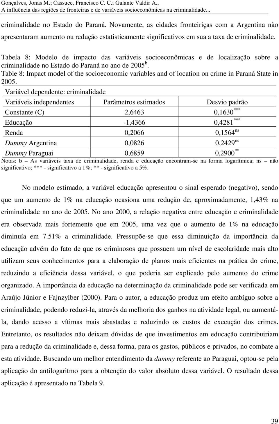 Tabela 8: Modelo de mpacto das varáves socoeconômcas e de localzação sobre a crmnaldade no Estado do Paraná no ano de 2005 b.