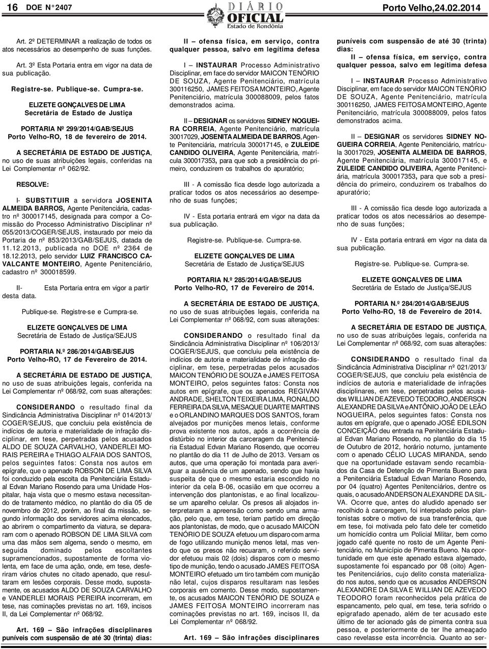 A SECRETÁRIA DE ESTADO DE JUSTIÇA, no uso de suas atribuições legais, conferidas na Lei Complementar nº 062/92.