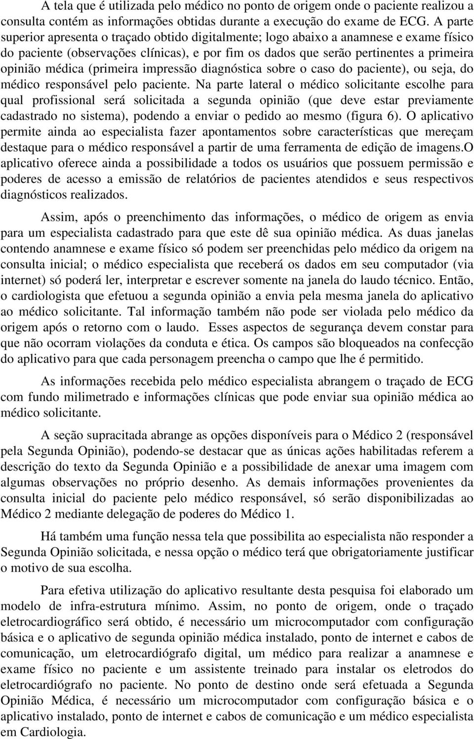 (primeira impressão diagnóstica sobre o caso do paciente), ou seja, do médico responsável pelo paciente.