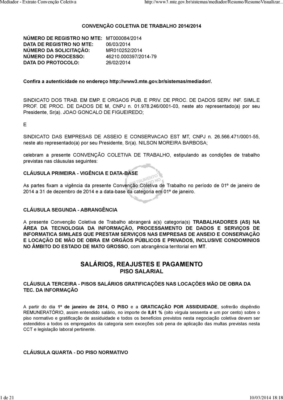 DE DADOS SERV. INF. SIML.E PROF. DE PROC. DE DADOS DE M, CNPJ n. 01.978.246/0001-03, neste ato representado(a) por seu Presidente, Sr(a).