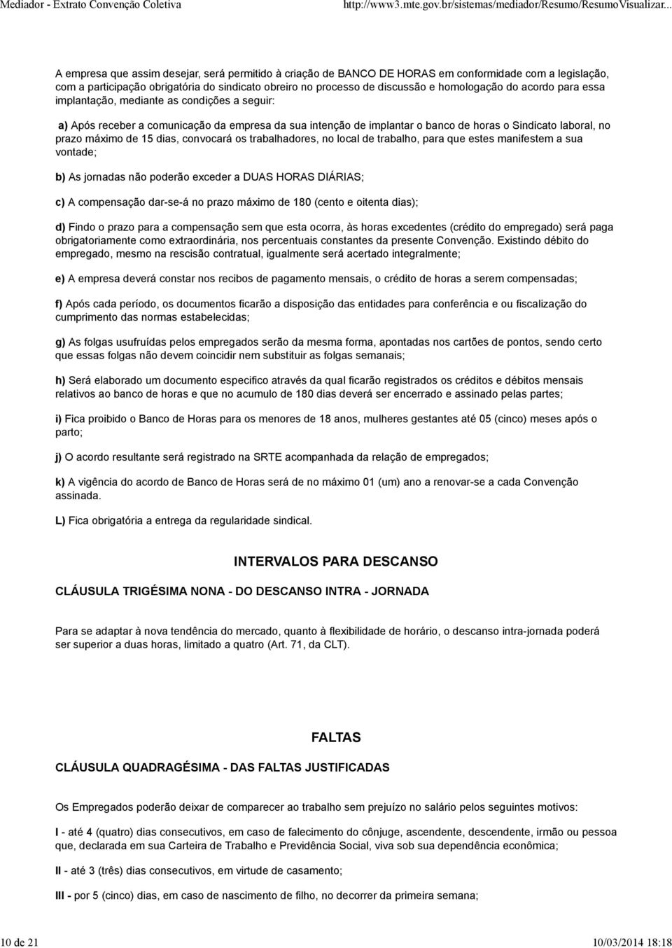 prazo máximo de 15 dias, convocará os trabalhadores, no local de trabalho, para que estes manifestem a sua vontade; b) As jornadas não poderão exceder a DUAS HORAS DIÁRIAS; c) A compensação dar-se-á