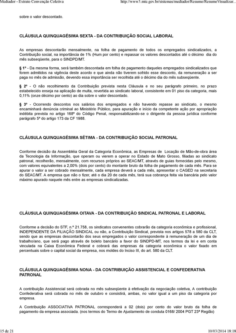 de 1% (Hum por cento) e repassar os valores descontados até o décimo dia do mês subseqüente, para o SINDPD/MT.