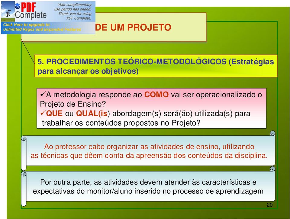 Projeto de Ensino? QUE ou QUAL(is) abordagem(s) será(ão) utilizada(s) para trabalhar os conteúdos propostos no Projeto?