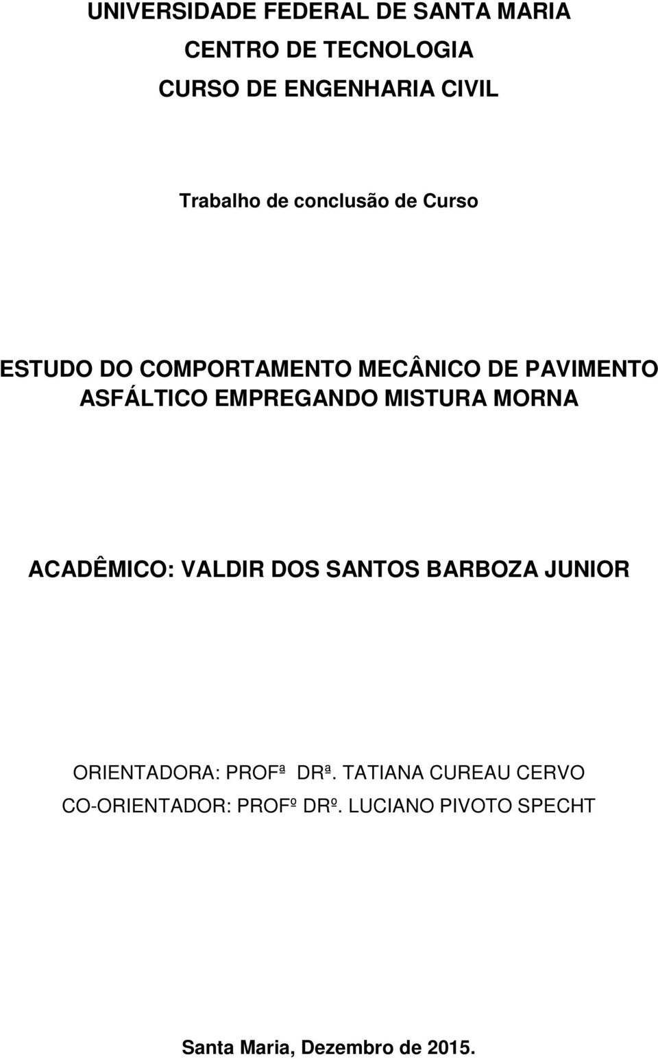 EMPREGANDO MISTURA MORNA ACADÊMICO: VALDIR DOS SANTOS BARBOZA JUNIOR ORIENTADORA: PROFª