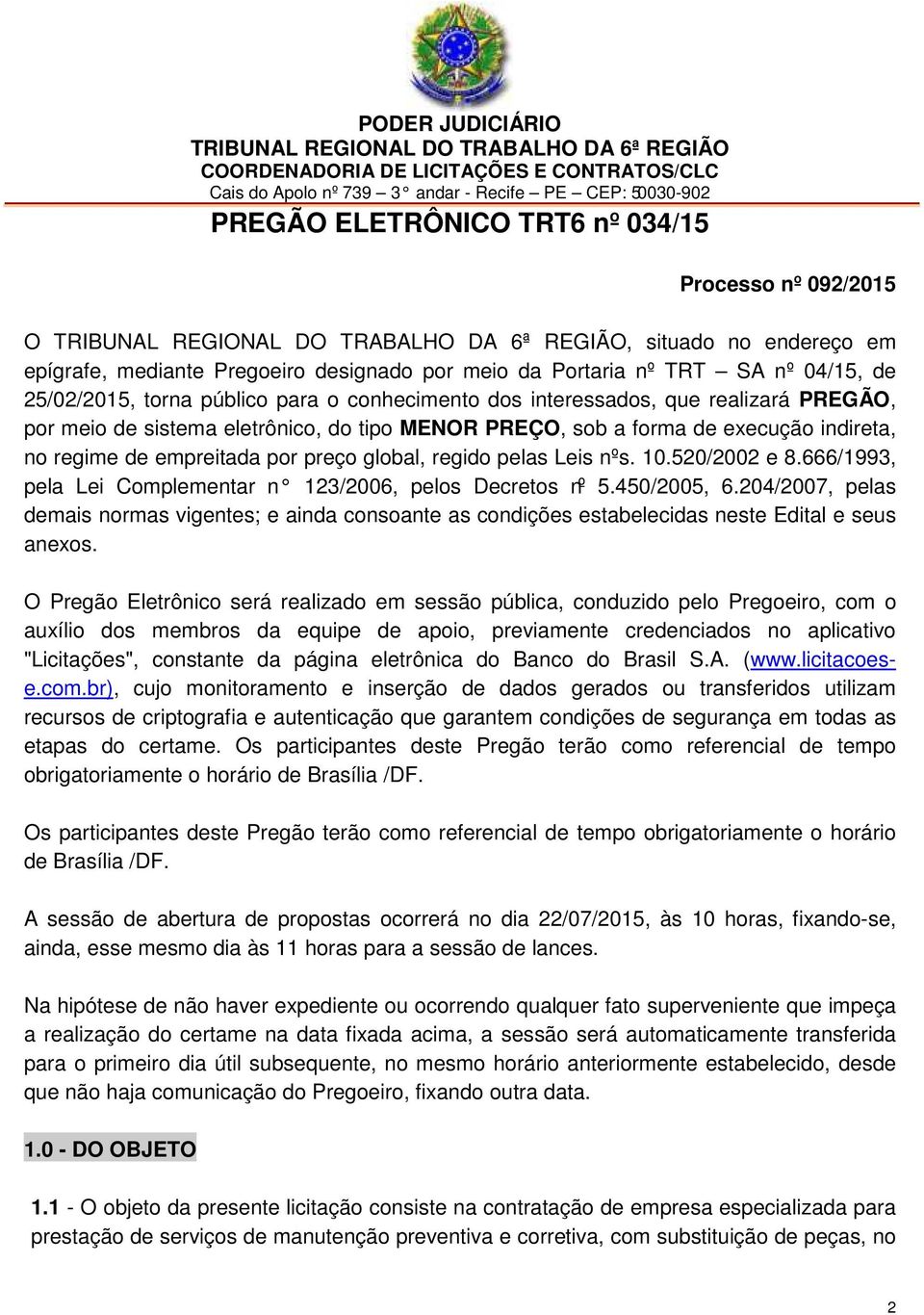 para o conhecimento dos interessados, que realizará PREGÃO, por meio de sistema eletrônico, do tipo MENOR PREÇO, sob a forma de execução indireta, no regime de empreitada por preço global, regido