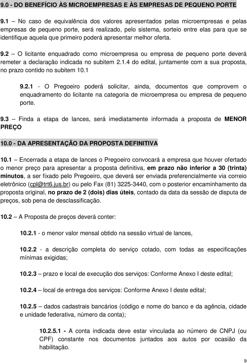 poderá apresentar melhor oferta. 9.2 O licitante enquadrado como microempresa ou empresa de pequeno porte deverá remeter a declaração indicada no subitem 2.1.