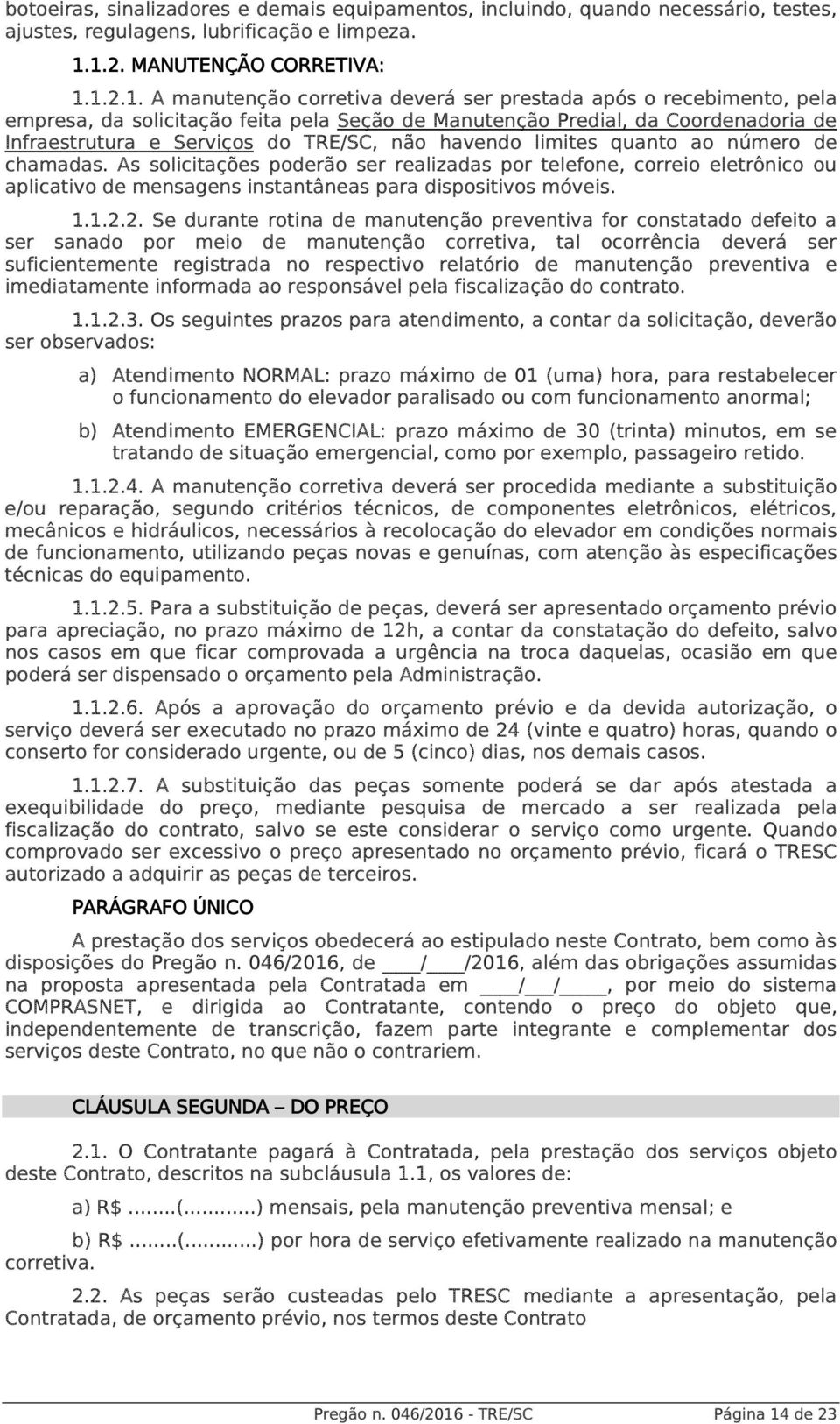 Infraestrutura e Serviços do TRE/SC, não havendo limites quanto ao número de chamadas.