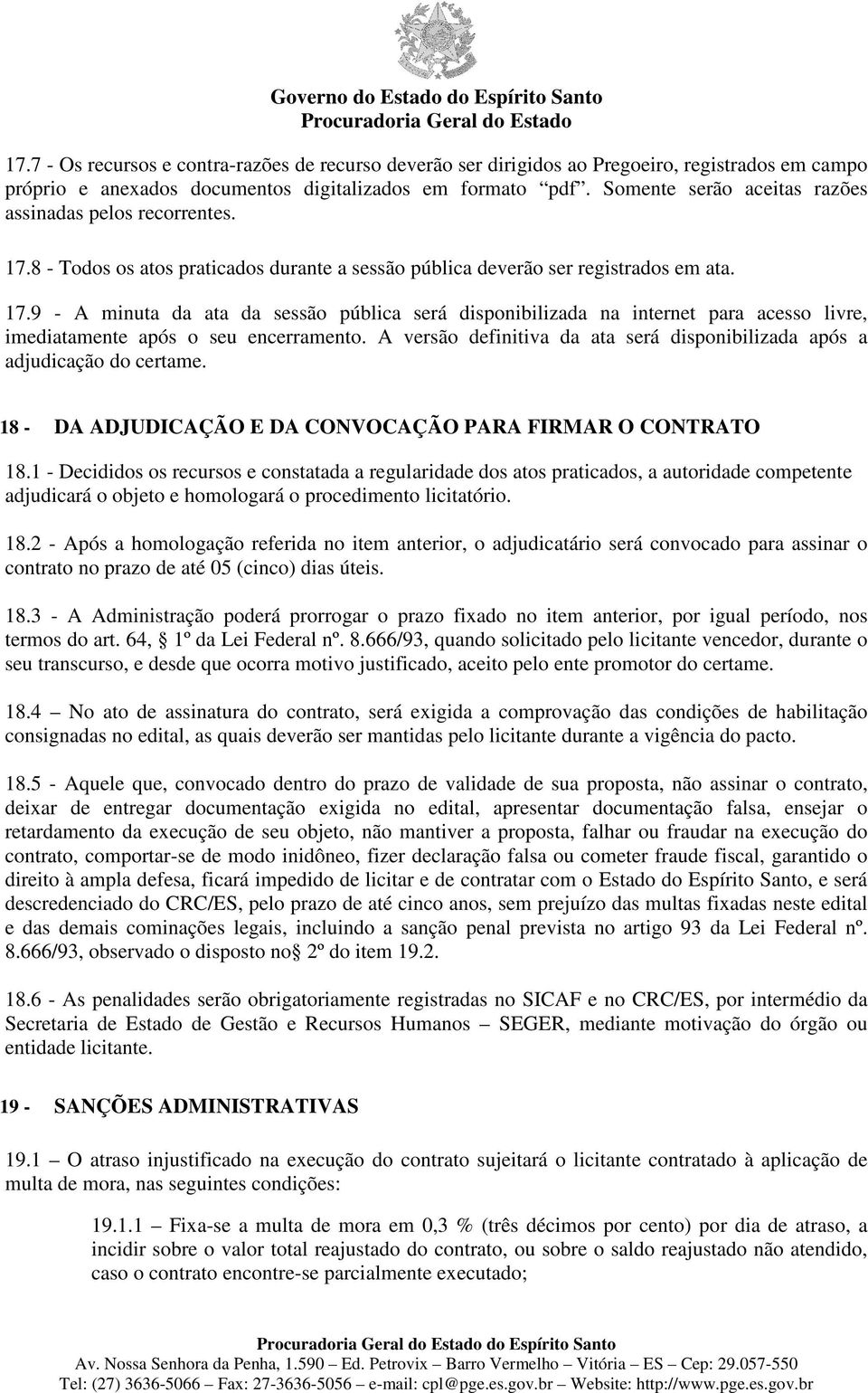 A versão definitiva da ata será disponibilizada após a adjudicação do certame. 18 - DA ADJUDICAÇÃO E DA CONVOCAÇÃO PARA FIRMAR O CONTRATO 18.