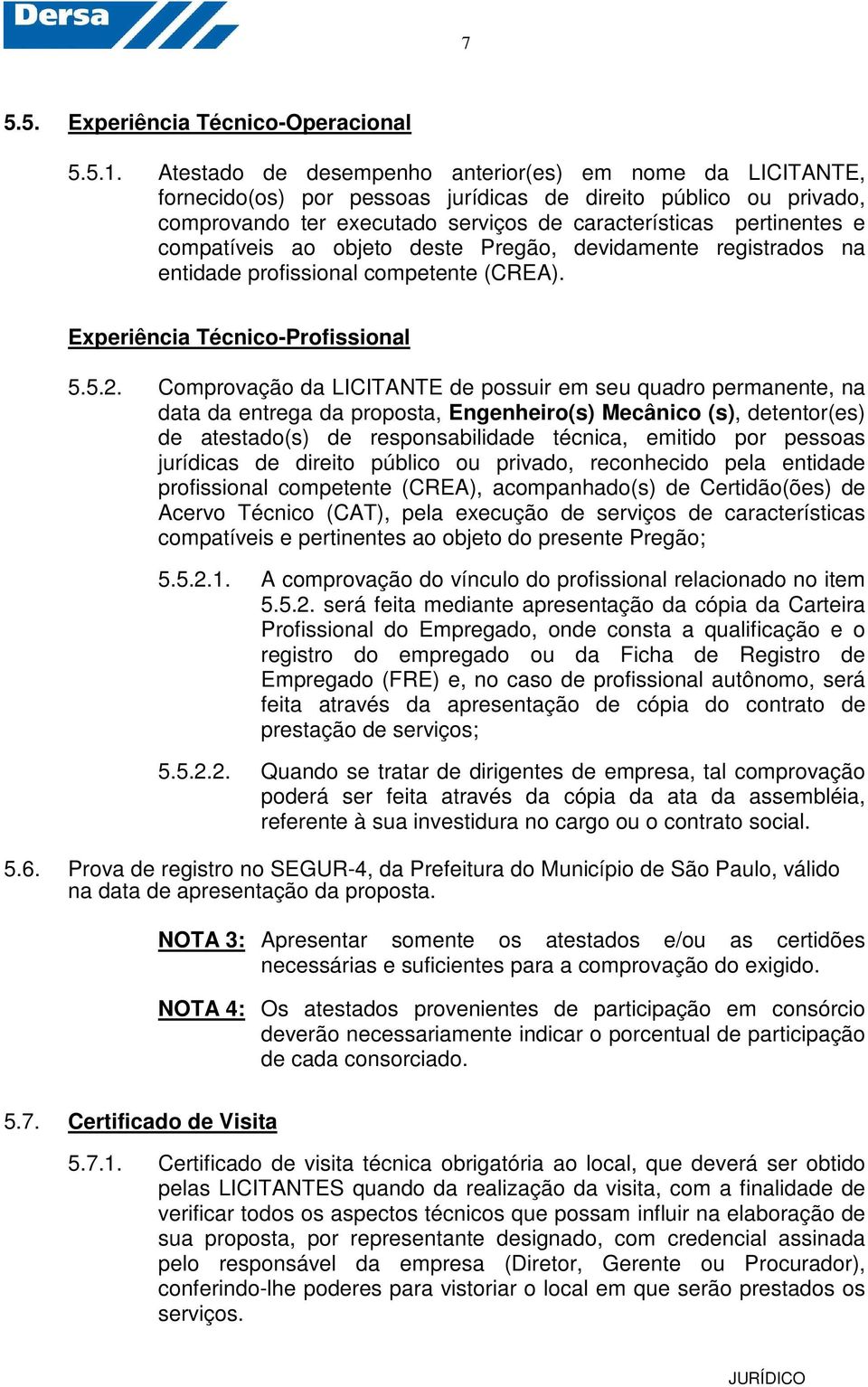 compatíveis ao objeto deste Pregão, devidamente registrados na entidade profissional competente (CREA). Experiência Técnico-Profissional 5.5.2.